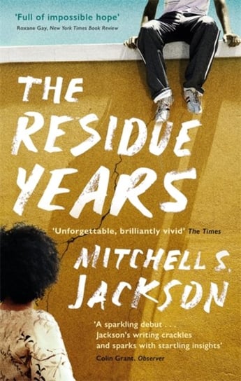 The Residue Years. from Pulitzer prize-winner Mitchell S. Jackson Mitchell S. Jackson