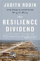 The Resilience Dividend: Being Strong in a World Where Things Go Wrong Rodin Judith