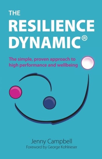 The Resilience Dynamic: The simple, proven approach to high performance and wellbeing Jenny Campbell