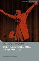 The Resistible Rise of Arturo Ui Brecht Bertolt
