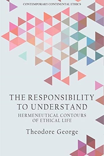 The Responsibility to Understand: Hermeneutical Contours of Ethical Life Theodore George