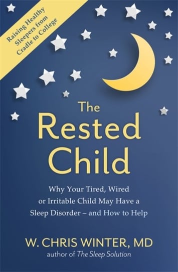 The Rested Child: Why Your Tired, Wired, or Irritable Child May Have a Sleep Disorder - and How to H W. Christopher Winter