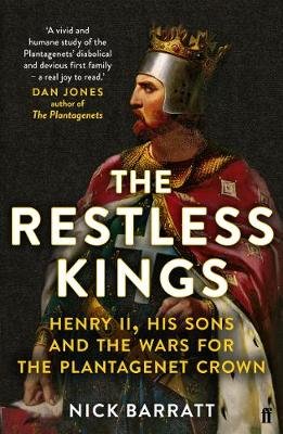 The Restless Kings: Henry II, His Sons and the Wars for the Plantagenet Crown Barratt Nick