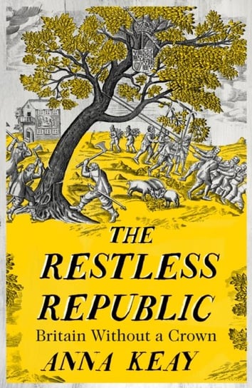 The Restless Republic Britain without a Crown Anna Keay
