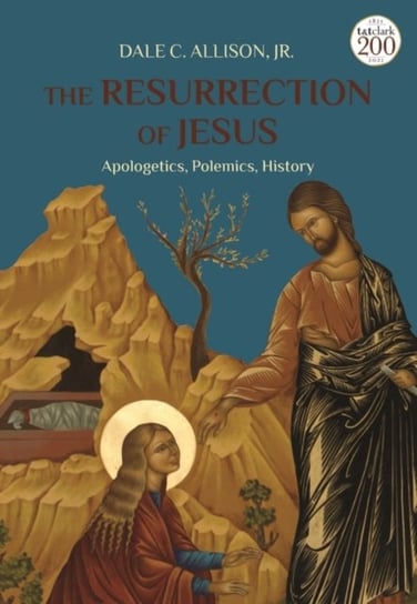 The Resurrection of Jesus: Apologetics, Polemics, History Jr. Allison