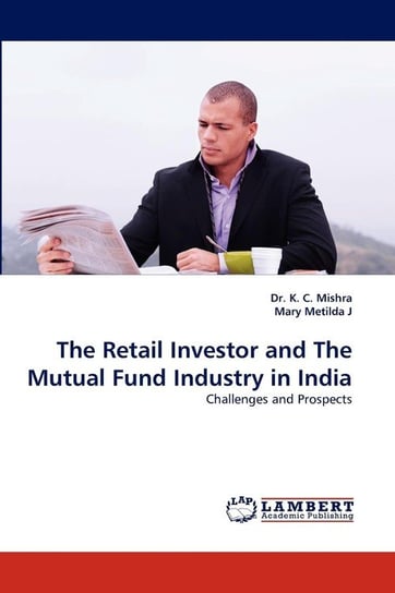 The Retail Investor and the Mutual Fund Industry in India Mishra K. C.