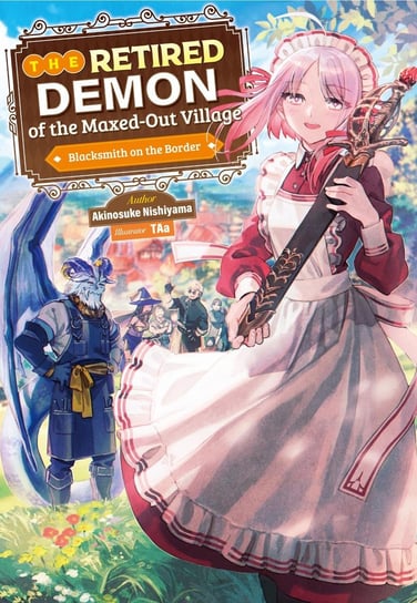 The Retired Demon of the Maxed-Out Village: Volume 1 Nishiyama Akinosuke