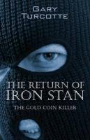 The Return of Iron Stan: The Gold Coin Killer Turcotte Gary