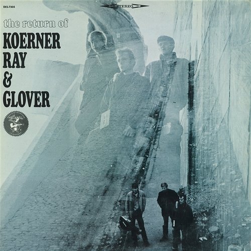 The Return of Koerner, Ray & Glover Koerner, Ray & Glover