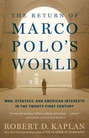The Return of Marco Polos World: War, Strategy, and American Interests in the Twenty-first Century Kaplan Robert D.