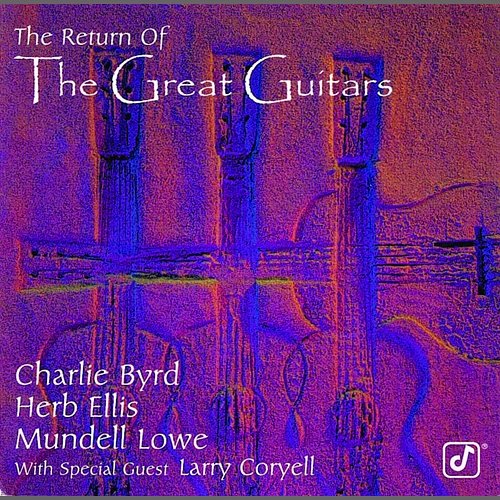 The Return Of The Great Guitars Charlie Byrd, Herb Ellis, Mundell Lowe feat. Larry Coryell
