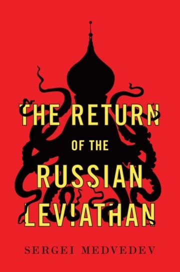 The Return of the Russian Leviathan Sergei Medvedev