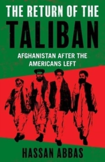 The Return of the Taliban: Afghanistan after the Americans Left Hassan Abbas