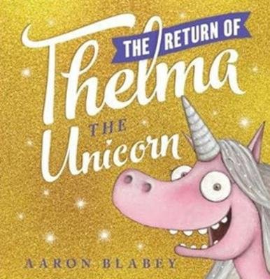 The Return of Thelma the Unicorn Blabey Aaron