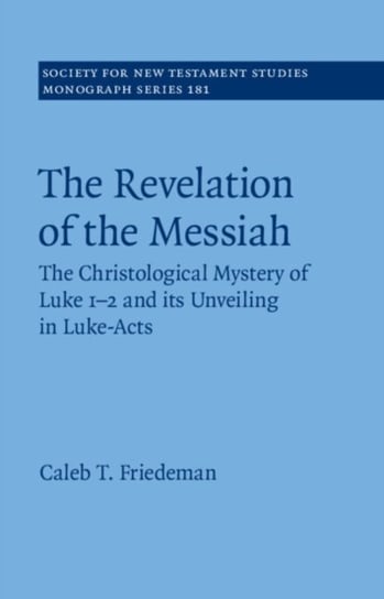 The Revelation of the Messiah: The Christological Mystery of Luke 1-2 and Its Unveiling in Luke-Acts Opracowanie zbiorowe