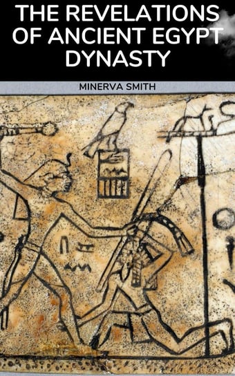 The Revelations of Ancient Egyptian Dynasty Minerva Smith