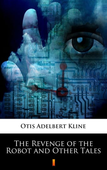 The Revenge of the Robot and Other Tales Kline Otis Adelbert