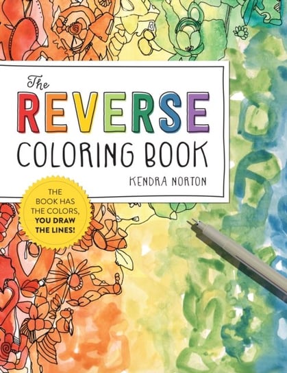 The Reverse Coloring Book (R): The Book Has the Colors, You Draw the Lines! Kendra Norton