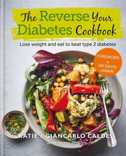 The Reverse Your Diabetes Cookbook: Lose weight and eat to beat type 2 diabetes Caldesi Katie, Caldesi Giancarlo