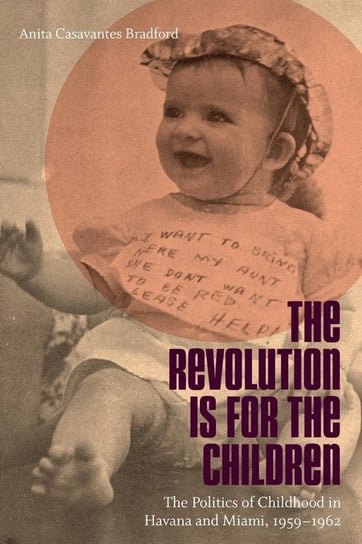 The Revolution Is for the Children Casavantes Bradford Anita