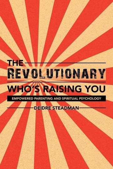 The Revolutionary Who's Raising You Steadman Deidre