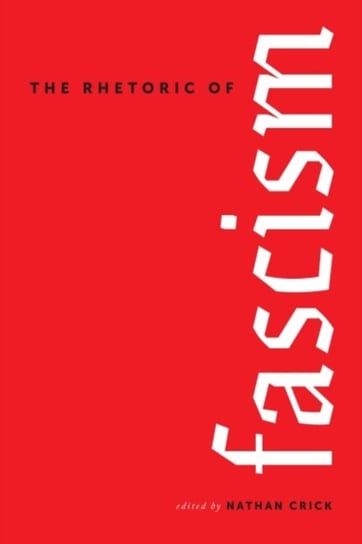 The Rhetoric of Fascism The University of Alabama Press