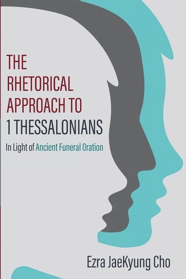 The Rhetorical Approach to 1 Thessalonians Cho Ezra JaeKyung