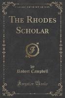 The Rhodes Scholar (Classic Reprint) Campbell Robert