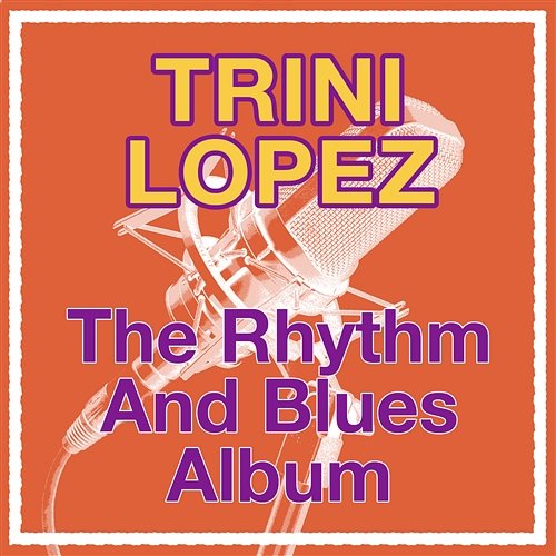 The Rhythm And Blues Album Trini Lopez