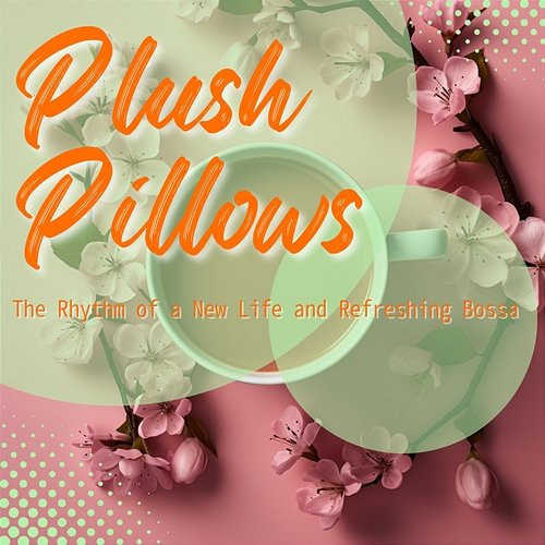 The Rhythm of a New Life and Refreshing Bossa Plush Pillows