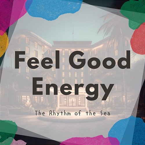 The Rhythm of the Sea Feel Good Energy