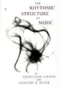The Rhythmic Structure of Music Cooper Grosvenor, Meyer Leonard B.