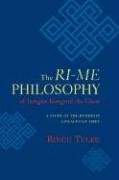 The Ri-Me Philosophy of Jamgon Kongtrul the Great: A Study of the Buddhist Lineages of Tibet Tulku Ringu