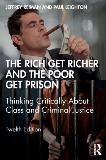 The Rich Get Richer and the Poor Get Prison: Thinking Critically About Class and Criminal Justice Opracowanie zbiorowe