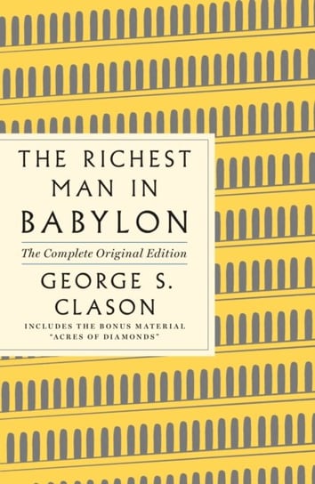 The Richest Man in Babylon: The Complete Original Edition Plus Bonus Material: (A GPS Guide to Life) Clason George S.