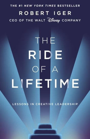 The Ride of a Lifetime: Lessons in Creative Leadership from 15 Years as CEO of the Walt Disney Compa Iger Robert