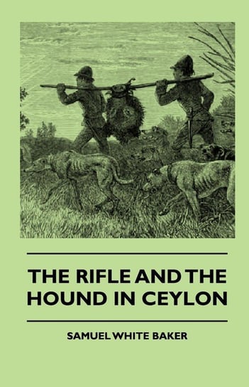 The Rifle And The Hound In Ceylon Baker Samuel White