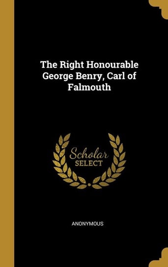 The Right Honourable George Benry, Carl of Falmouth Anonymous