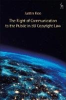 The Right of Communication to the Public in Eu Copyright Law Koo Justin