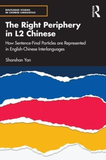 The Right Periphery in L2 Chinese: How Sentence-Final Particles are Represented in English-Chinese Interlanguages Taylor & Francis Ltd.