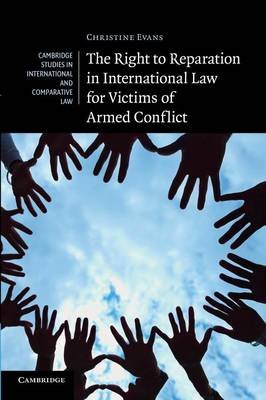 The Right to Reparation in International Law for Victims of Armed Conflict Christine Evans