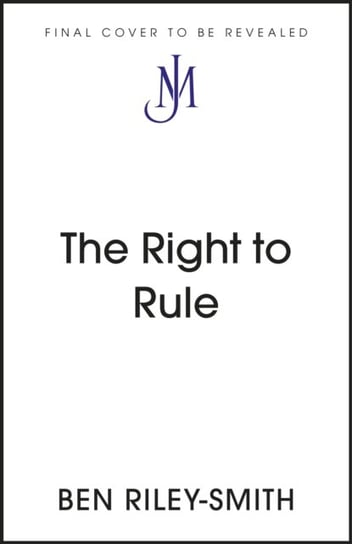 The Right to Rule: Thirteen Years, Five Prime Ministers and the Implosion of the Tories John Murray Press