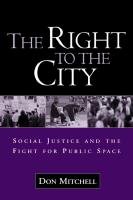 The Right to the City: Social Justice and the Fight for Public Space Mitchell Don