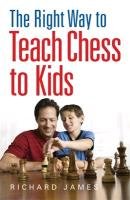 The Right Way to Teach Chess to Kids James Richard