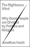 The Righteous Mind: Why Good People Are Divided by Politics and Religion Haidt Jonathan