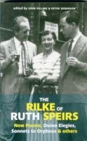 The Rilke of Ruth Speirs: New Poems, Duino Elegies, Sonnets to Orpheus, & Others Rainer Maria Rilke