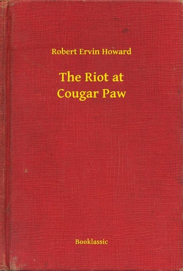 The Riot at Cougar Paw Howard Robert Ervin