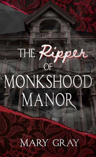 The Ripper of Monkshood Manor Mary Gray