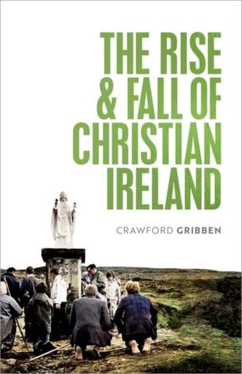 The Rise and Fall of Christian Ireland Opracowanie zbiorowe