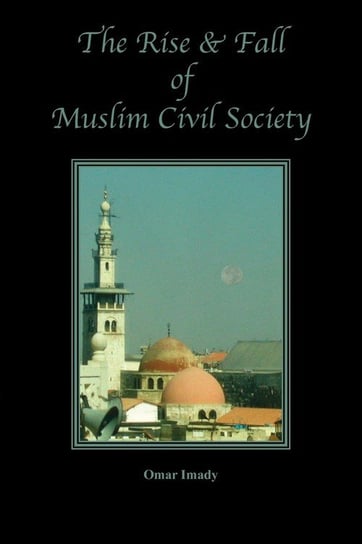 The Rise and Fall of Muslim Civil Society Imady Omar